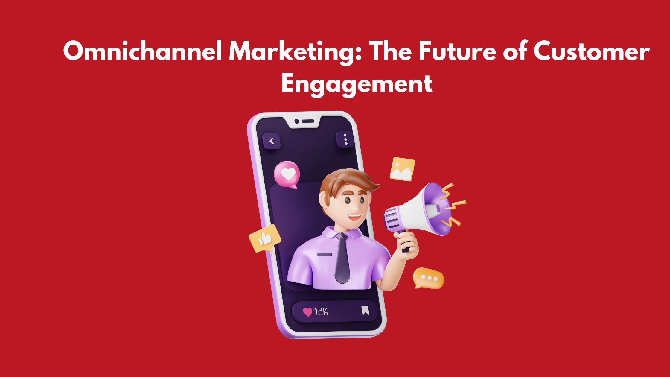 Omnichannel Marketing: The Future of Customer Engagement